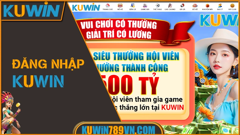 Đăng Nhập KUWIN - Vào Game Tức Thì, Nhận Ưu Đãi Ngay 7 Đăng Nhập KUWIN